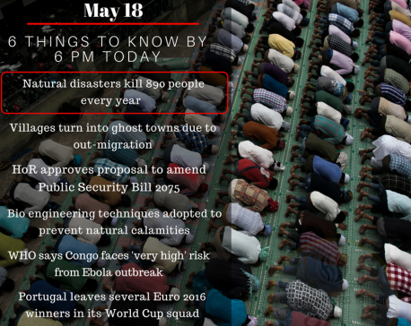 MAY 18: 6 things to know by 6 PM today