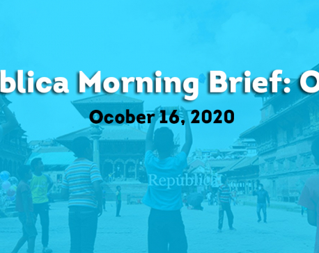Republica Morning Brief: Oct 16