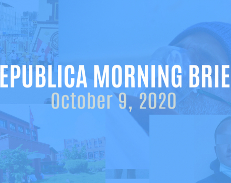 Republica Morning Brief: Oct 9