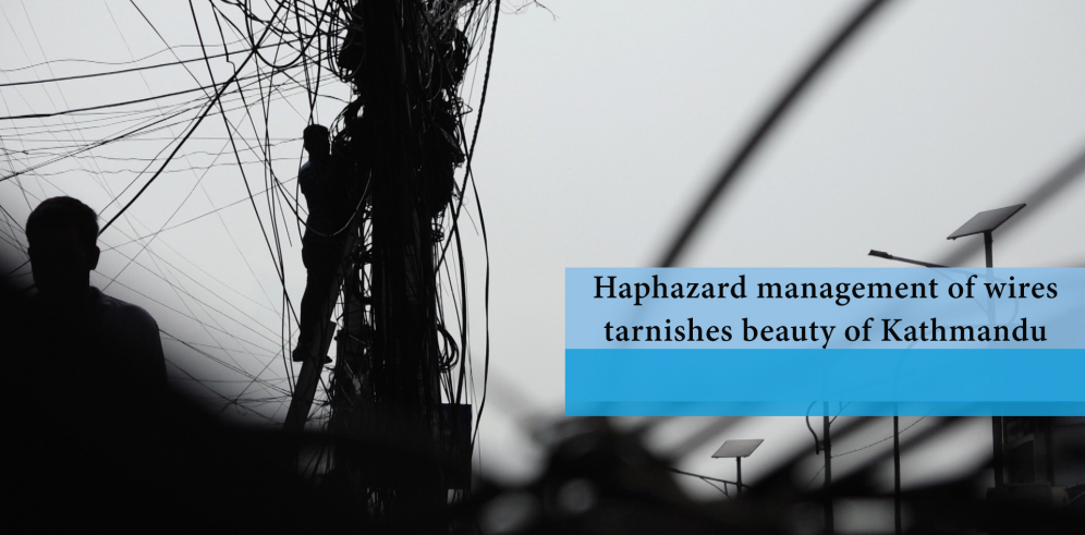 Haphazard management of wires tarnishes beauty of Kathmandu (with video)
