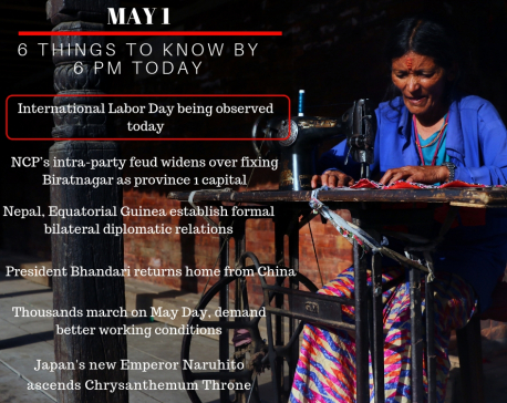 May 1: 6 things to know by 6 PM today