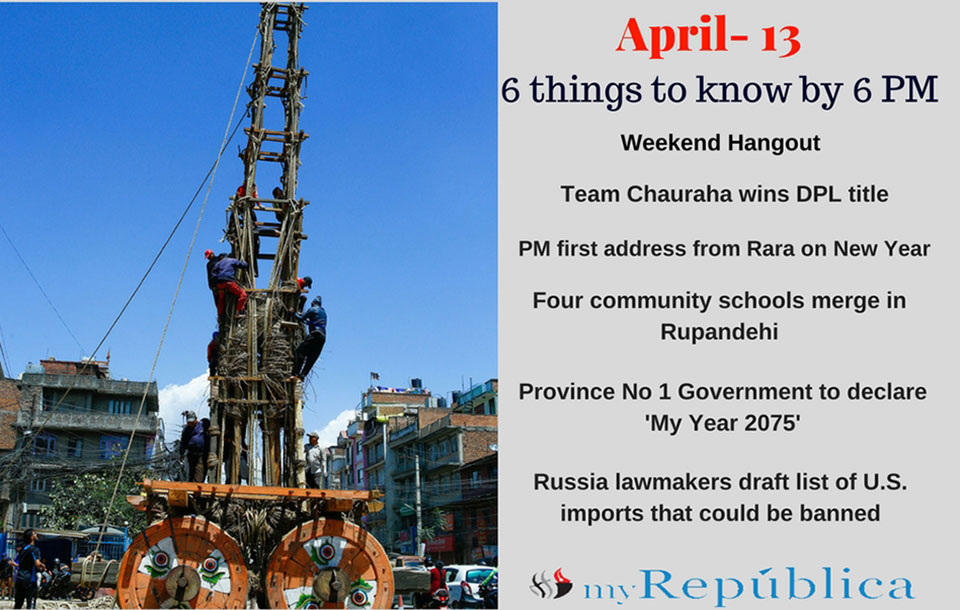 April 13: 6 things to know by 6 PM today